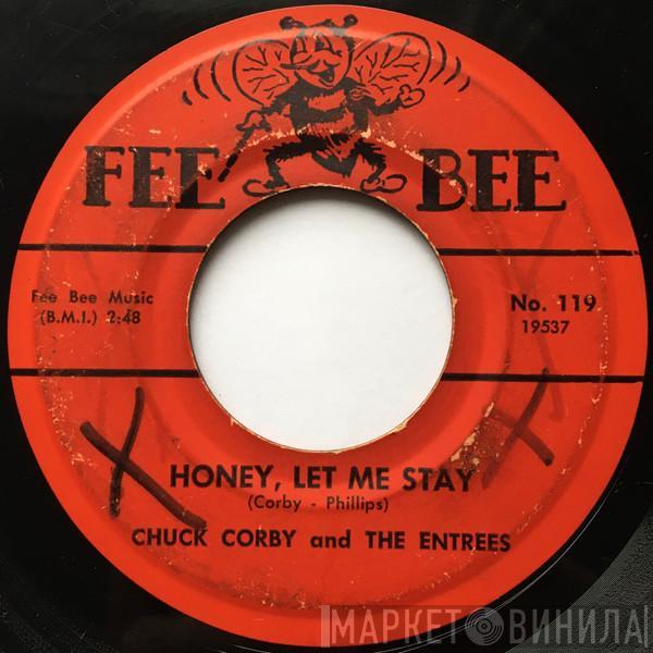  Chuck Corby And The Entrees  - Honey, Let Me Stay / I Need Your Love