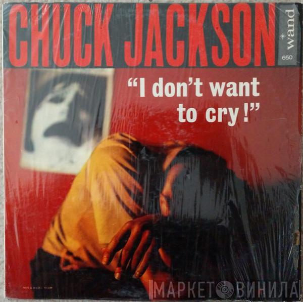  Chuck Jackson  - I Don't Want To Cry!