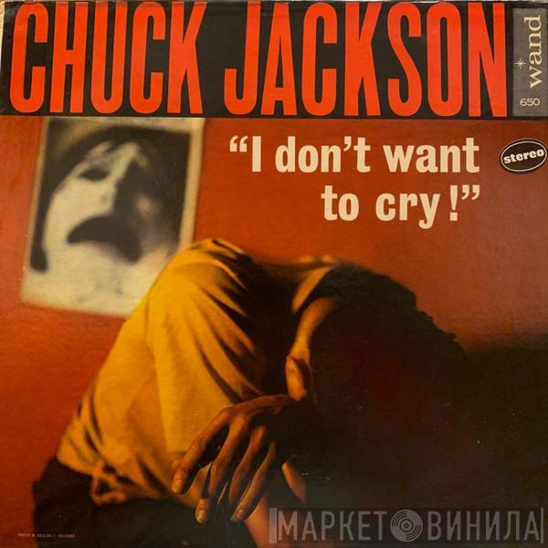  Chuck Jackson  - I Don't Want To Cry!