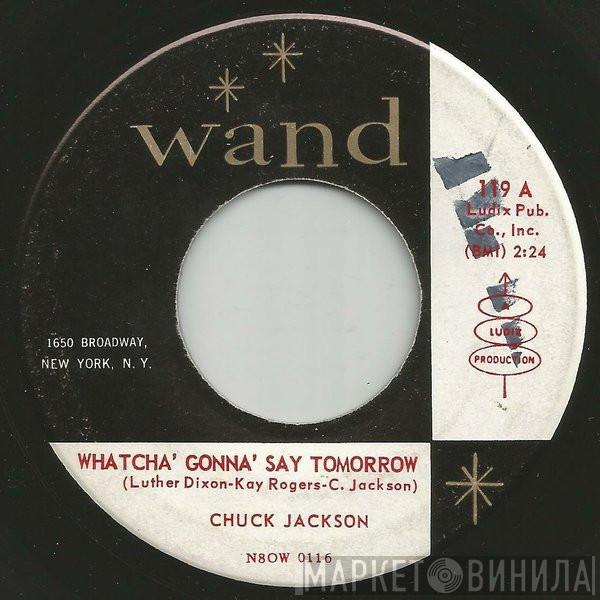 Chuck Jackson - Whatcha' Gonna' Say Tomorrow