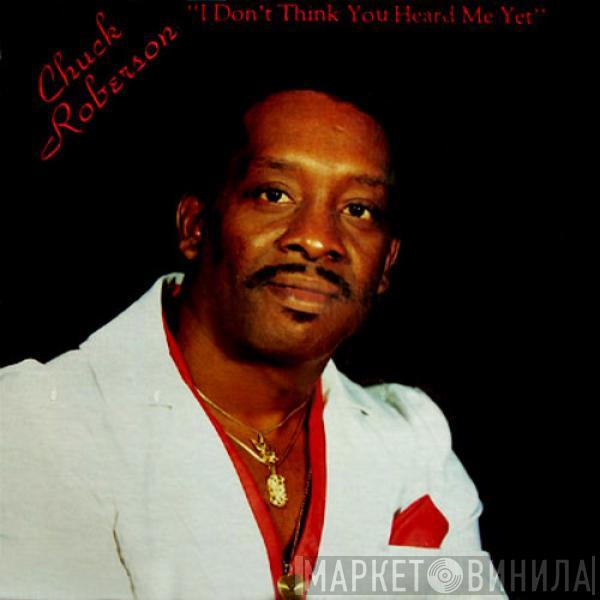 Chuck Roberson - I Don't Think You Heard Me Yet