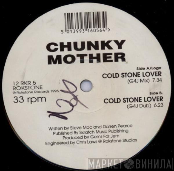 Chunky Mother - Cold Stone Lover