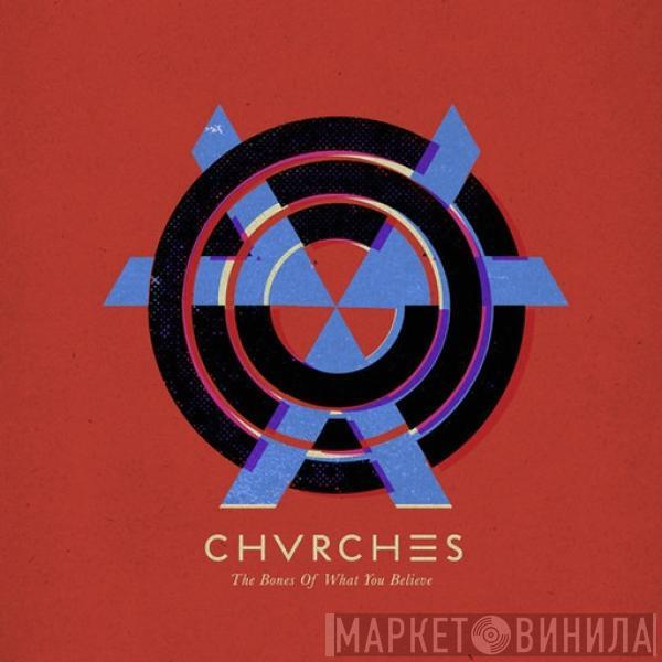  Chvrches  - The Bones Of What You Believe