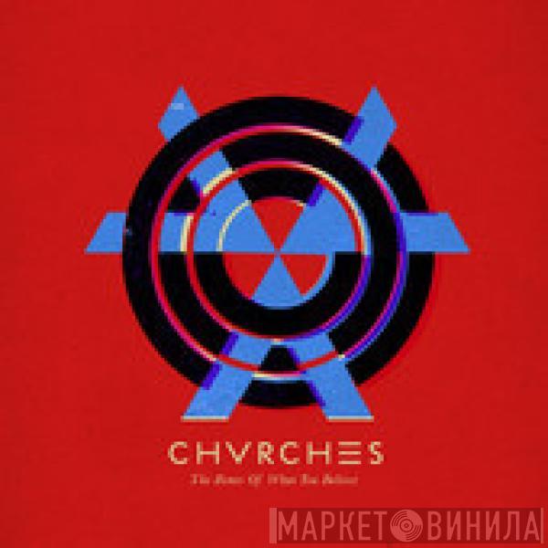  Chvrches  - The Bones Of What You Believe