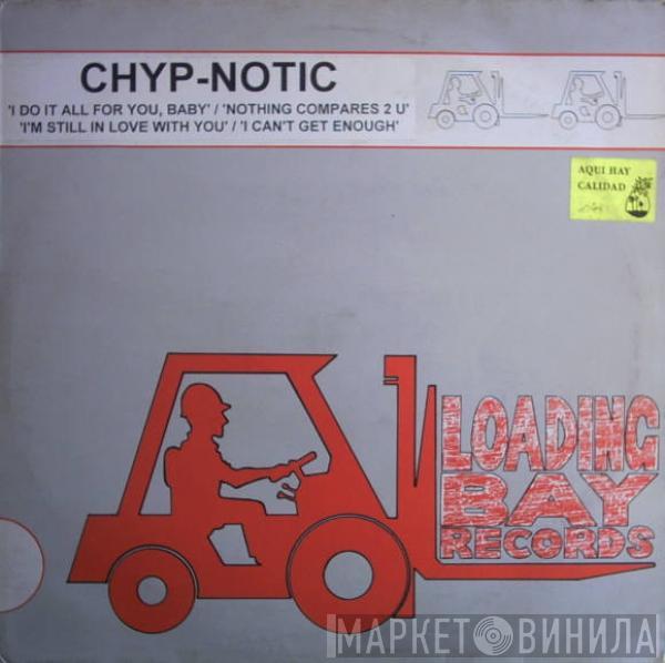 Chyp-Notic - I Can't Get Enough