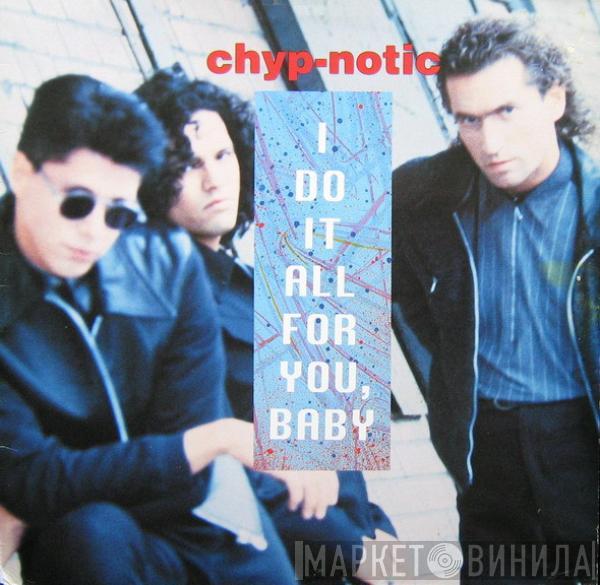 Chyp-Notic - I Do It All For You, Baby