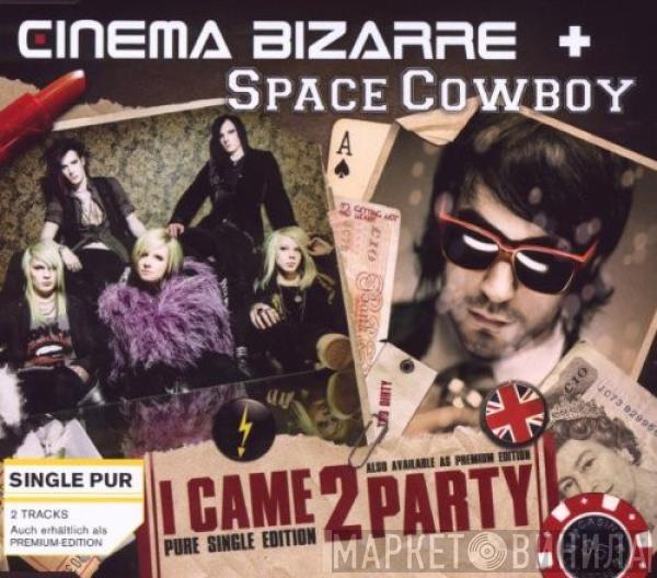 Cinema Bizarre, Space Cowboy - I Came 2 Party