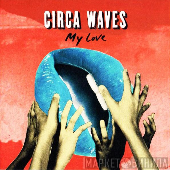 Circa Waves - My Love