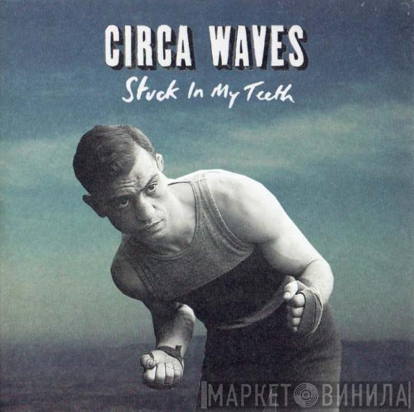 Circa Waves - Stuck In My Teeth