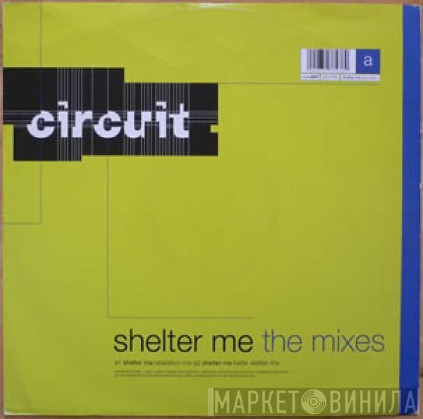 Circuit  - Shelter Me (The Mixes)