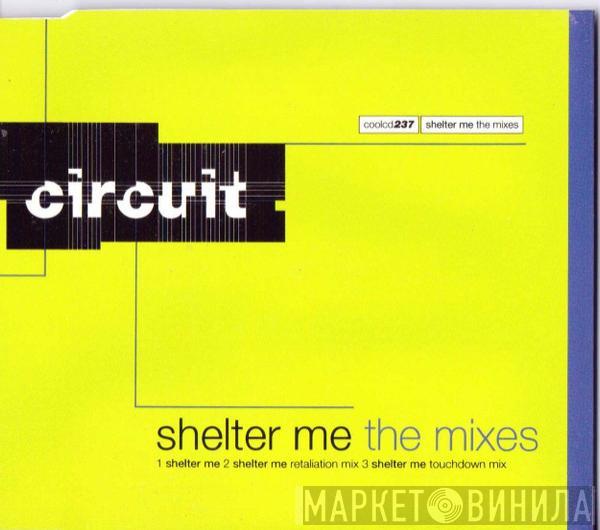  Circuit   - Shelter Me - The Mixes