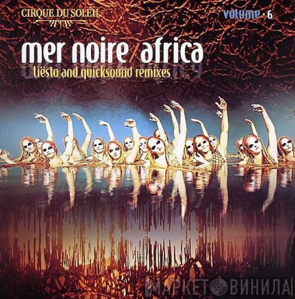 Cirque Du Soleil - Volume 6: Mer Noire / Africa (Tiësto And Quicksound Remixes)