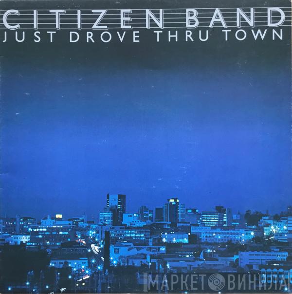 Citizen Band - Just Drove Thru Town