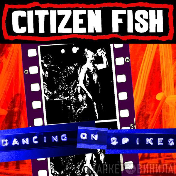 Citizen Fish  - Dancing On Spikes