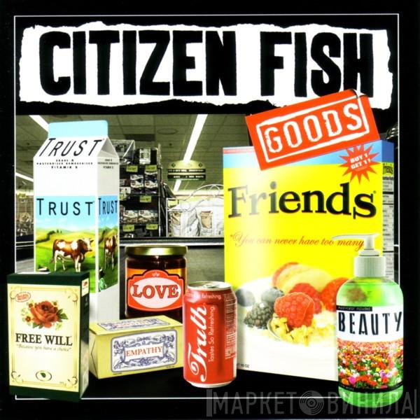  Citizen Fish  - Goods