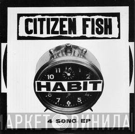 Citizen Fish - Habit