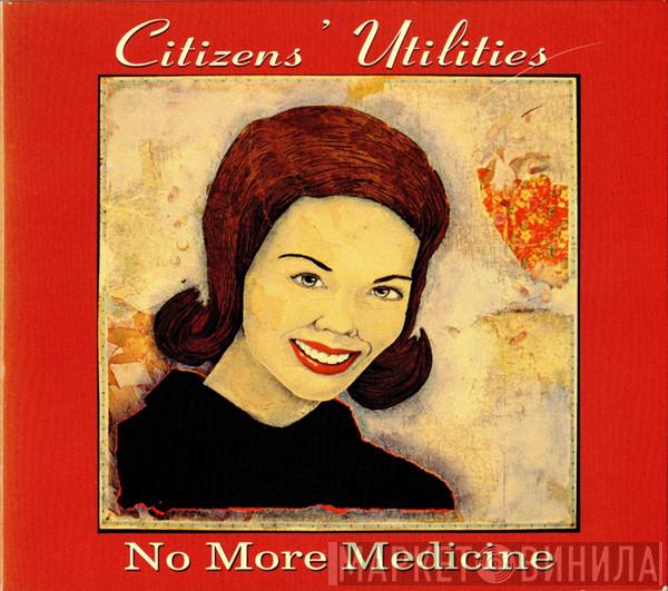 Citizens' Utilities - No More Medicine
