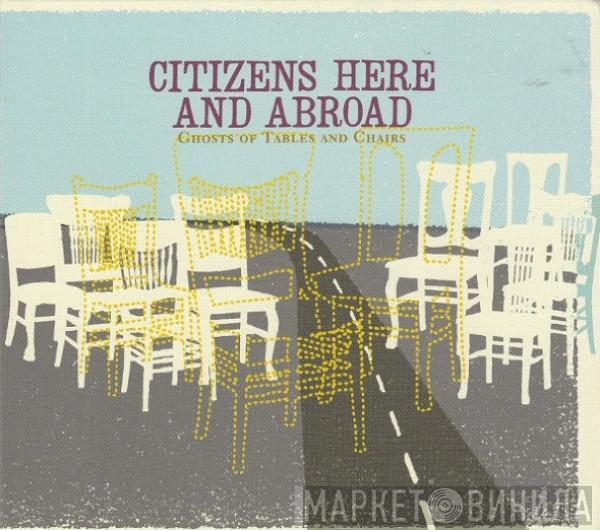 Citizens Here And Abroad - Ghosts Of Tables & Chairs