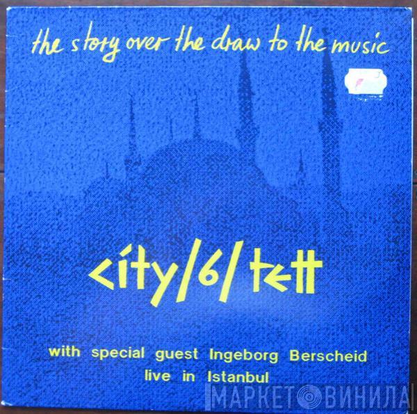 City / 6 / Tett, Ingeborg Berscheide - The Story Over The Draw To The Music (Live In Istanbul)