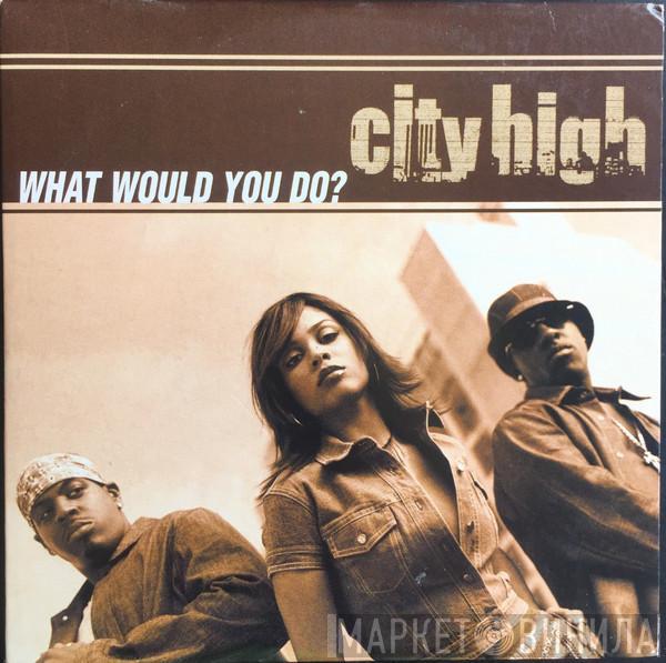  City High  - What Would You Do?