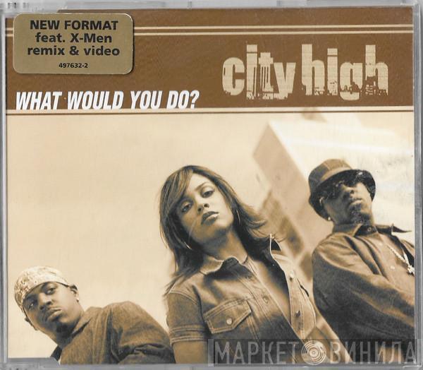  City High  - What Would You Do?