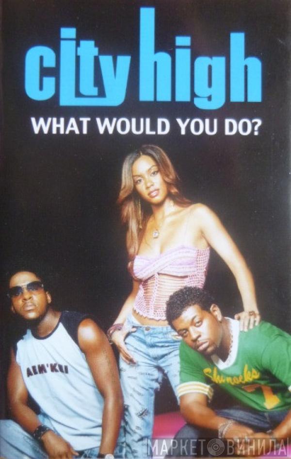 City High - What Would You Do?