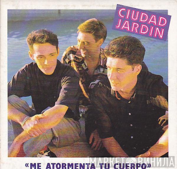 Ciudad Jardin - Me Atormenta Tu Cuerpo