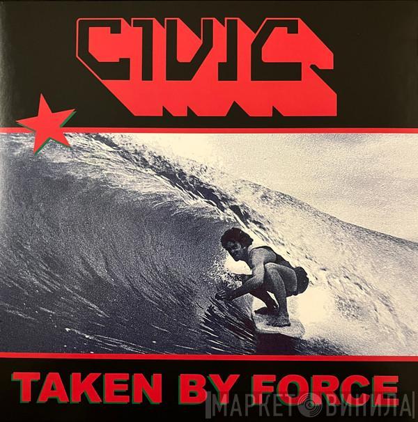 Civic  - Taken By Force