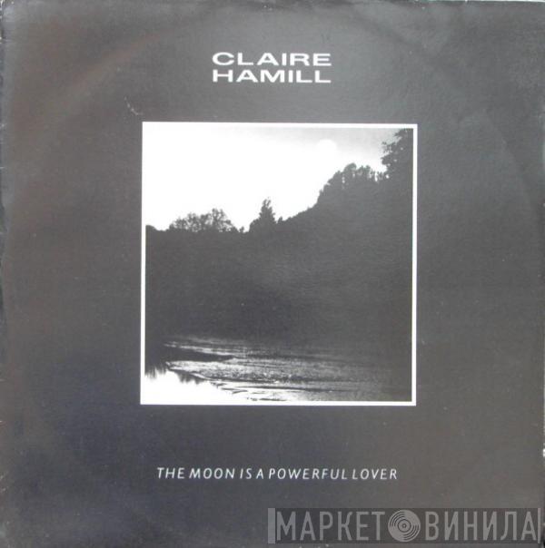 Claire Hamill - The Moon Is A Powerful Lover