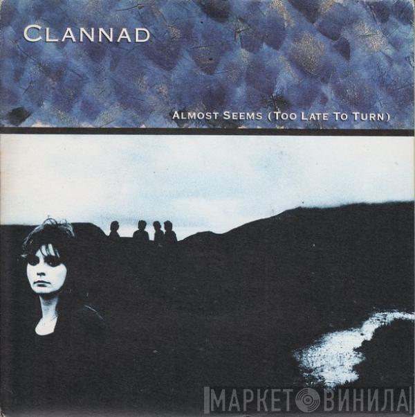 Clannad - Almost Seems (Too Late To Turn)