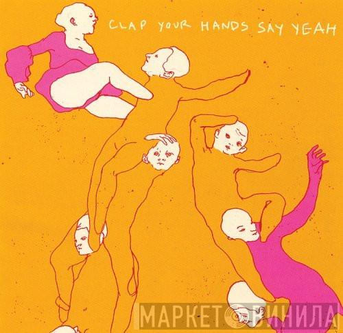 Clap Your Hands Say Yeah - Clap Your Hands Say Yeah