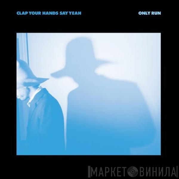 Clap Your Hands Say Yeah - Only Run