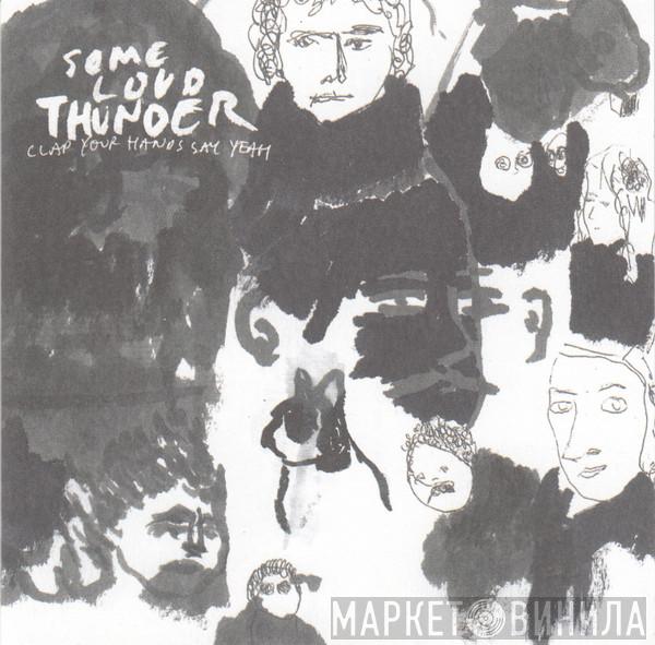 Clap Your Hands Say Yeah - Some Loud Thunder