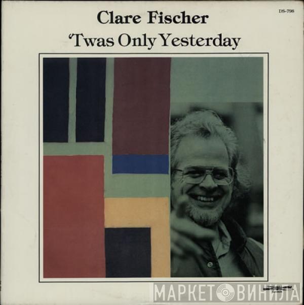 Clare Fischer - 'Twas Only Yesterday