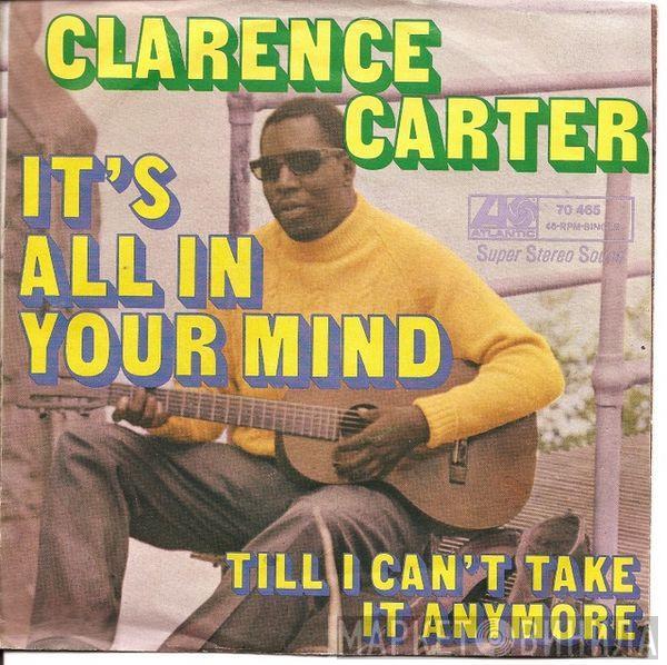 Clarence Carter - It's All In Your Mind / Till I Can't Take It Anymore