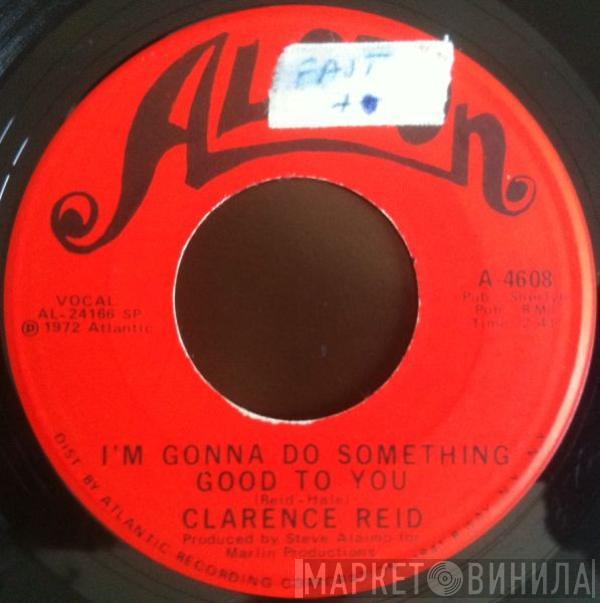 Clarence Reid - I'm Gonna Do Something Good To You / A Real Woman