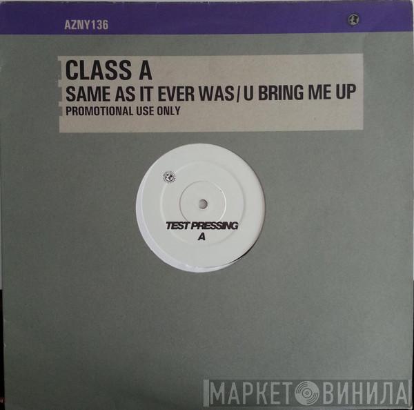 Class A - Same As It Ever Was / U Bring Me Up
