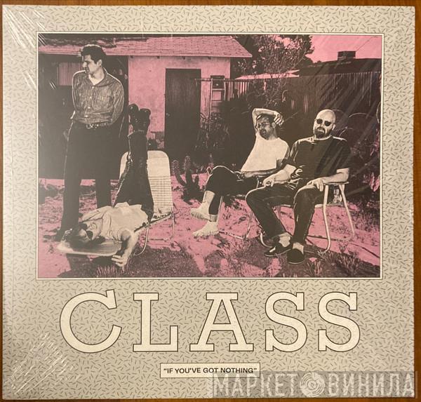 Class  - If You've Got Nothing
