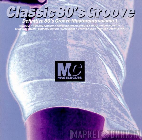  - Classic 80's Groove Mastercuts Volume 1