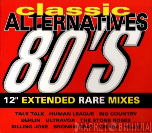  - Classic Alternatives 80's - 12" Extended Rare Mixes