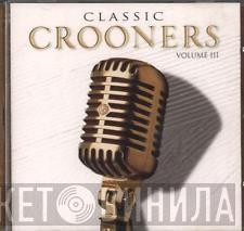  - Classic Crooners Volume III