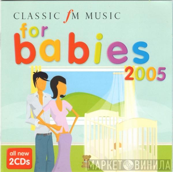 - Classic FM Music For Babies 2005