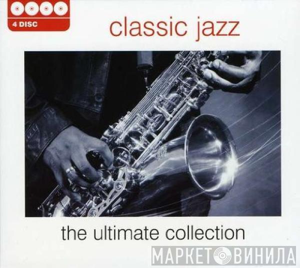  - Classic Jazz - The Ultimate Collection