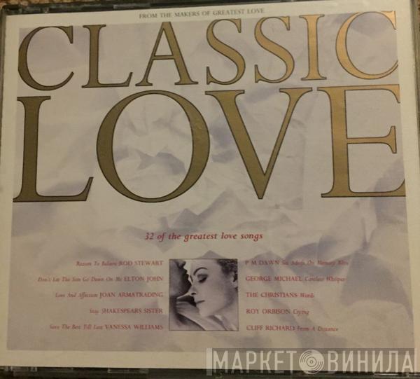  - Classic Love - 32 Of The Greatest Love Songs