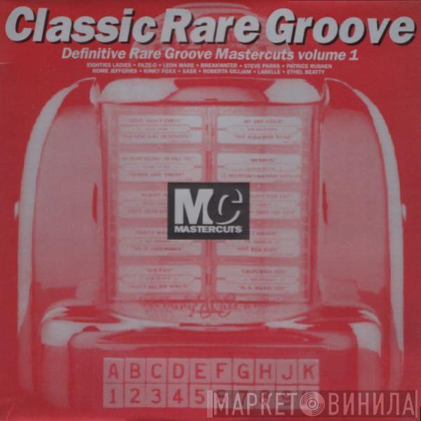  - Classic Rare Groove Mastercuts Volume 1