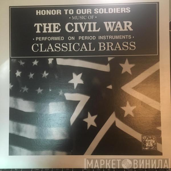 Classical Brass - Honor To Our Soldiers - Music Of The Civil War