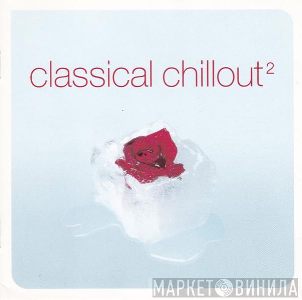  - Classical Chillout 2