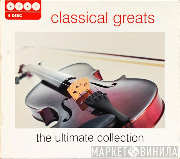  - Classical Greats—The Ultimate Collection