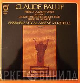 Claude Ballif, Ensemble Vocal Arsène Muzerelle - Prière À La Sainte Vierge, Chapelet, Les Battements Du Coeur De Jésus, Prière Au Seigneur