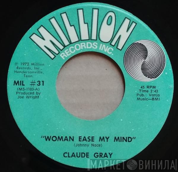 Claude Gray  - Woman Ease My Mind / Don't Fight The Feeling